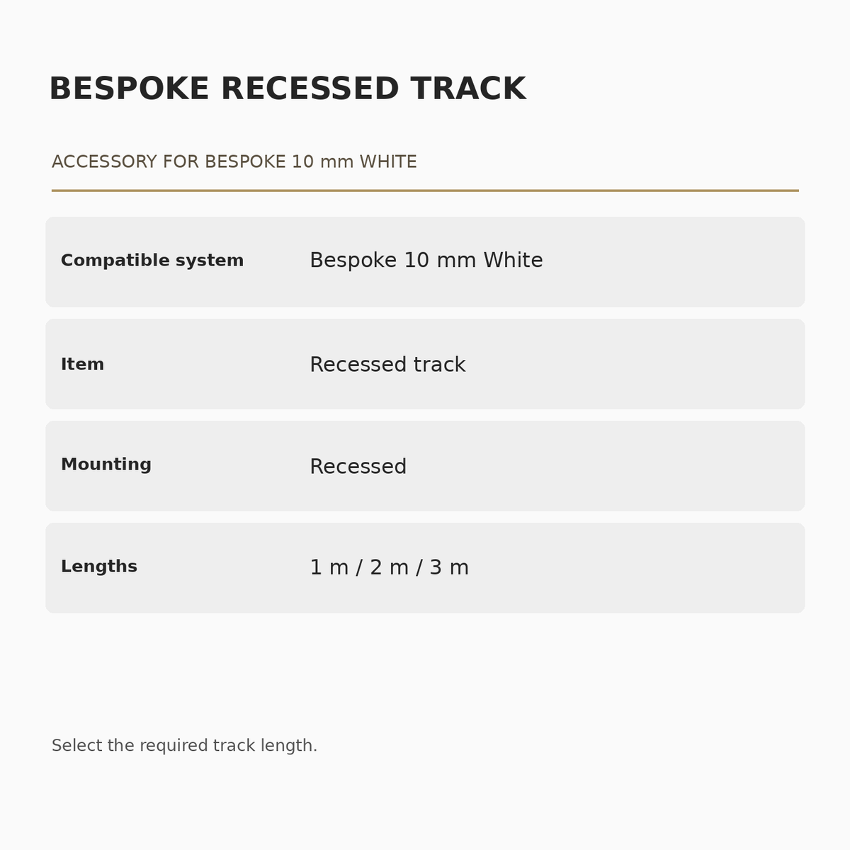 Bespoke 10 mm White Recessed Track specifications: Compatible system: Bespoke 10 mm White; Item: Recessed track; Mounting: Recessed; Lengths: 1 m / 2 m / 3 m.