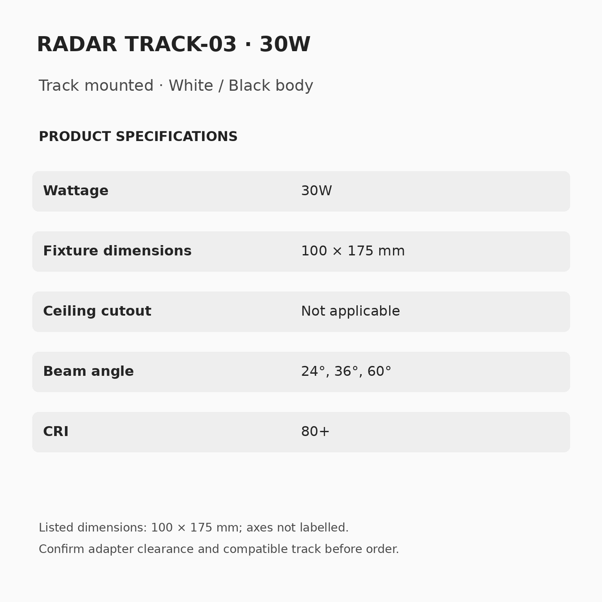 RADAR TRACK-03 30W: listed dimensions 100 × 175 mm, no recessed cutout, 24°/36°/60° beam and CRI 80+. Dimensional axes and installed drop need confirmation.