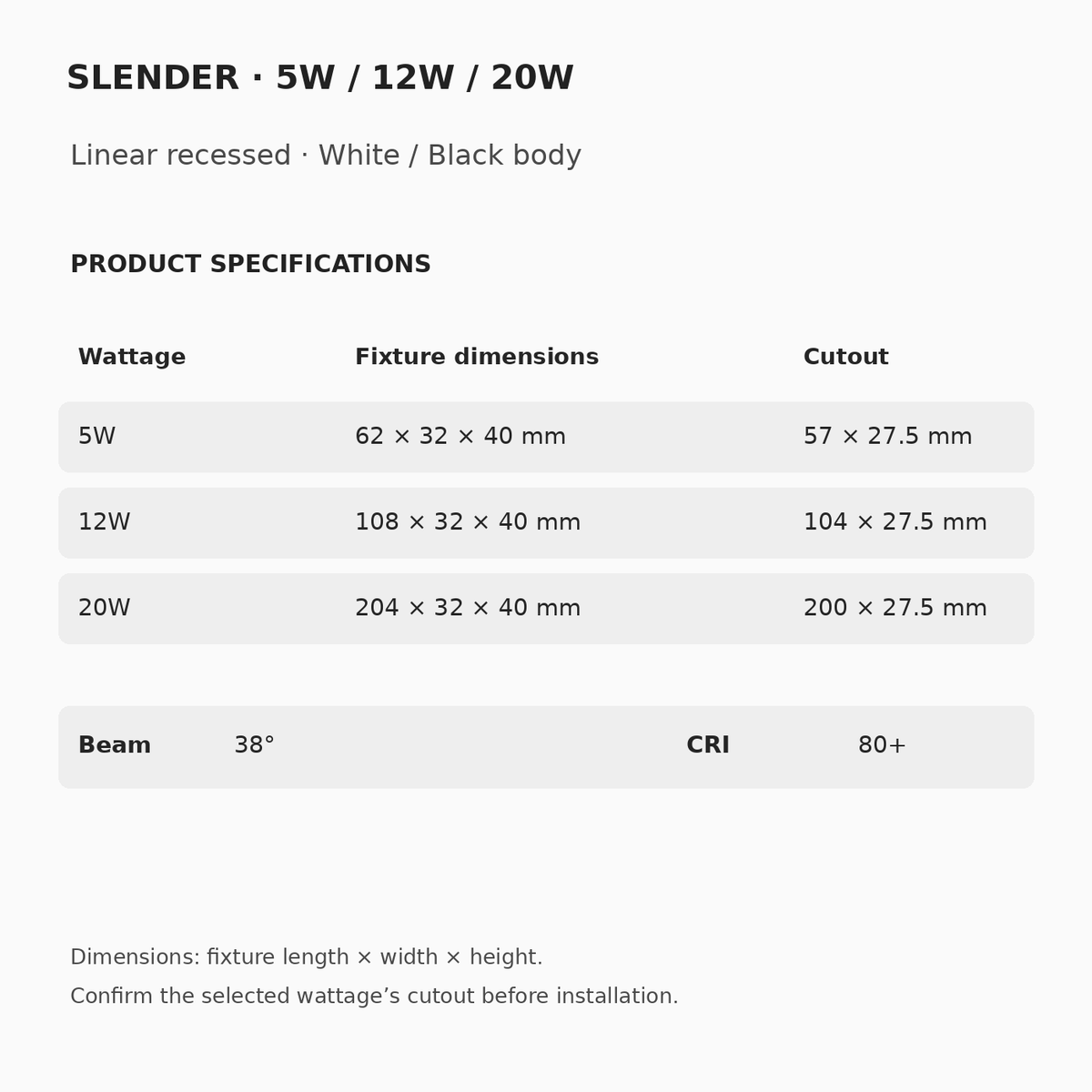 SLENDER 5W 62 × 32 × 40 mm, 57 × 27.5 mm cutout; 12W 108 × 32 × 40 mm, 104 × 27.5 mm cutout; 20W 204 × 32 × 40 mm, 200 × 27.5 mm cutout. 38° beam, CRI 80+.
