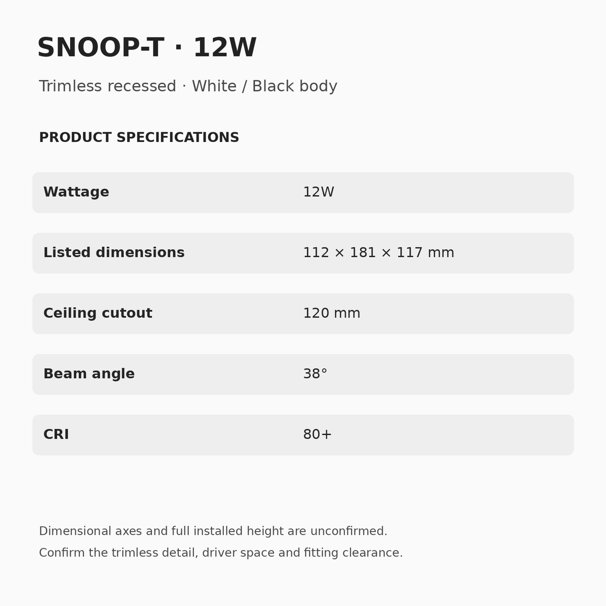SNOOP-T 12W specifications: listed dimensions 112 × 181 × 117 mm with unconfirmed axes, 120 mm cutout, 38° beam and CRI 80+. Outside size and full height require confirmation.