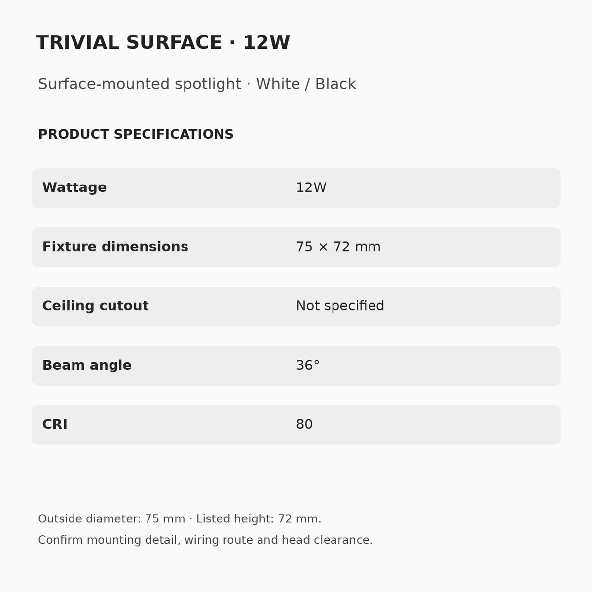 TRIVIAL Surface 12W specifications: 75 mm outside diameter, 72 mm listed height, 36° beam and CRI 80. Ceiling cutout not specified.